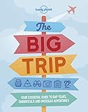 Lonely Planet The Big Trip: Your essential guide to gap years, sabbaticals and overseas adventures