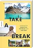 Take a Break: Startklar für Sabbatical, Weltreise oder Gap Year