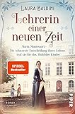 Lehrerin einer neuen Zeit (Bedeutende Frauen, die die Welt verändern 1): Maria Montessori – Die schwerste Entscheidung ihres Lebens traf sie für das Wohl der Kinder | Historischer Roman