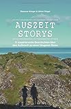 Auszeit Storys - 11 inspirierende Geschichten über den Aufbruch zu einer längeren Reise: (als Backpacker oder mit dem Wohnmobil durch Asien, Europa, Südamerika. Weltreise während des Sabbaticals)